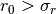 r_0 > \sigma_r
