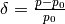 \delta = \frac{p - p_0}{p_0}